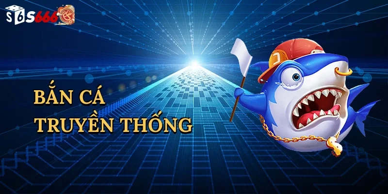 ban-ca-truyen-thong-1