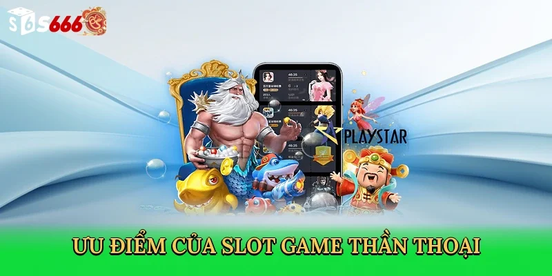 uu-diem-cua-slot-game-than-thoai-3