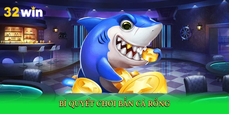 bi-quyet-choi-ban-ca-rong-4