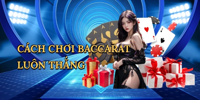 Cách chơi baccarat luôn thắng