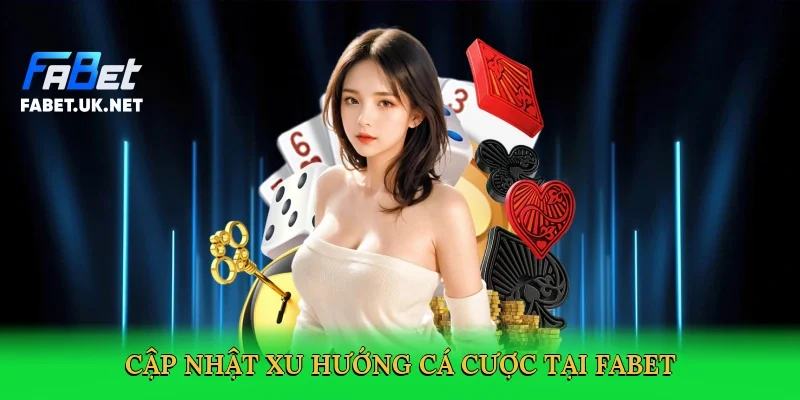 cap-nhat-xu-huong-ca-cuoc-tai-fabet-2
