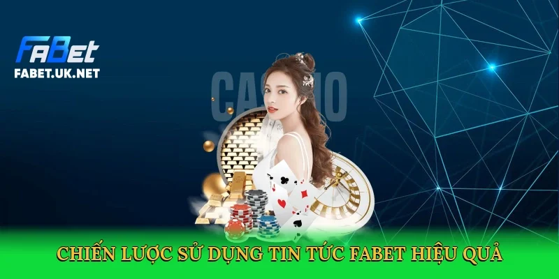 chien-luoc-su-dung-tin-tuc-fabet-hieu-qua-4