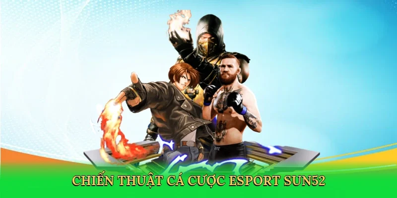 Chiến thuật cá cược esport Sun52