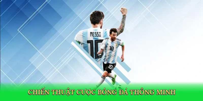 Chiến thuật cược bóng đá thông minh
