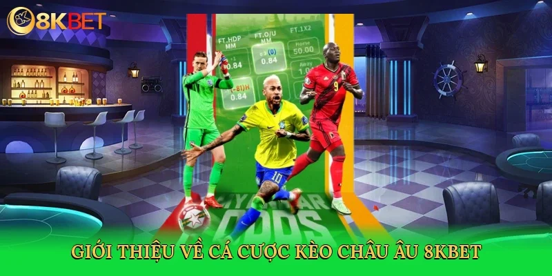 gioi-thieu-ve-ca-cuoc-keo-chau-au-8kbet-2