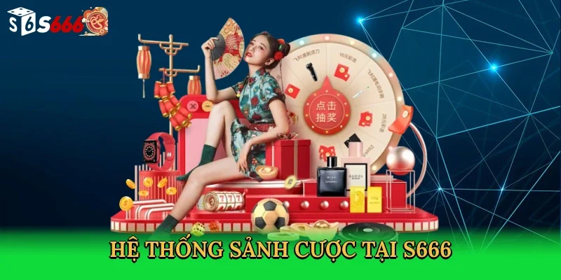 he-thong-sanh-cuoc-tai-s666