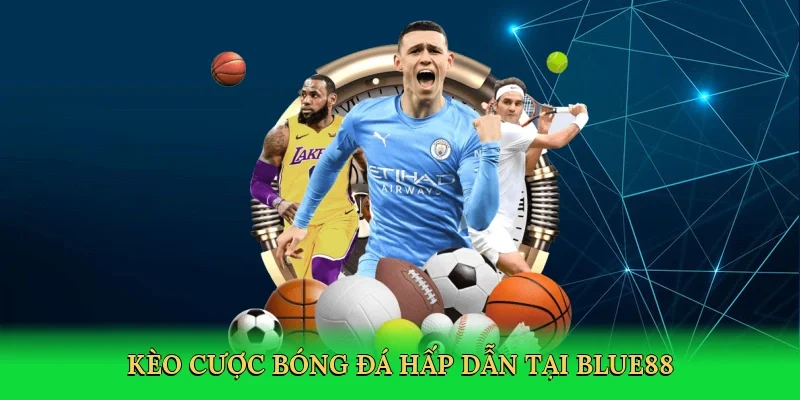 Kèo cược bóng đá hấp dẫn tại BLUE88