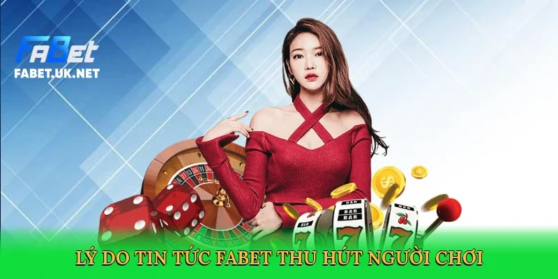 ly-do-tin-tuc-fabet-thu-hut-nguoi-choi-3