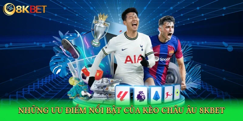 nhung-uu-diem-noi-bat-cua-keo-chau-au-8kbet-3