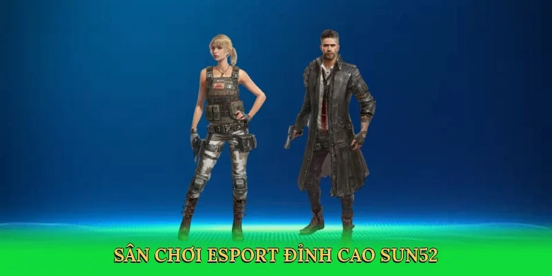 Sân chơi esport đỉnh cao Sun52