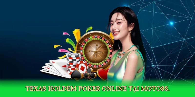 Texas Holdem poker online tại MOTO88.