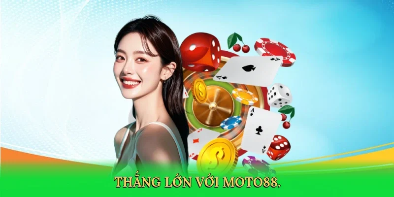 Thắng lớn với MOTO88.