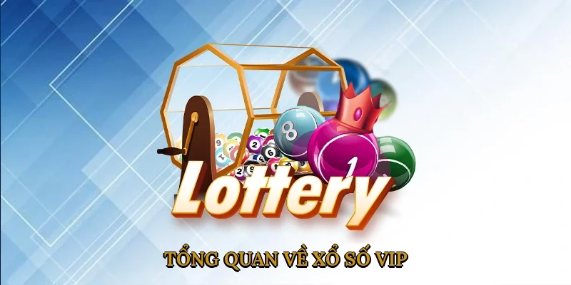 tong-quan-ve-xo-so-vip-1