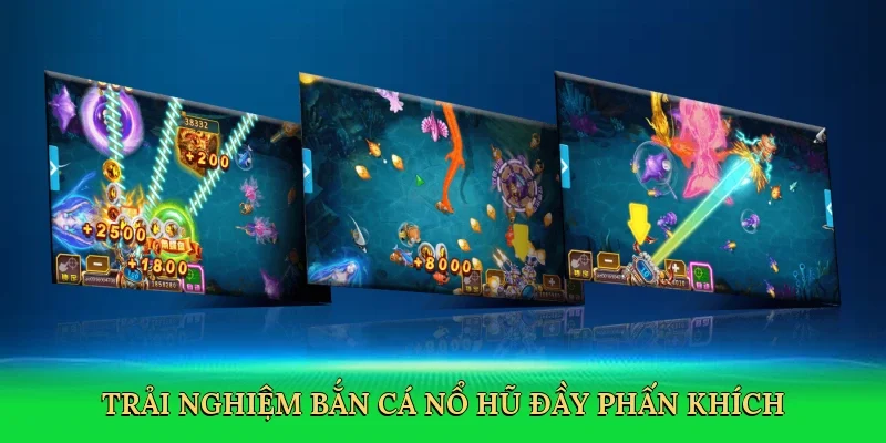 Trải nghiệm bắn cá nổ hũ đầy phấn khích