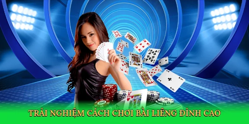 Trải nghiệm Cách chơi bài Liêng đỉnh cao
