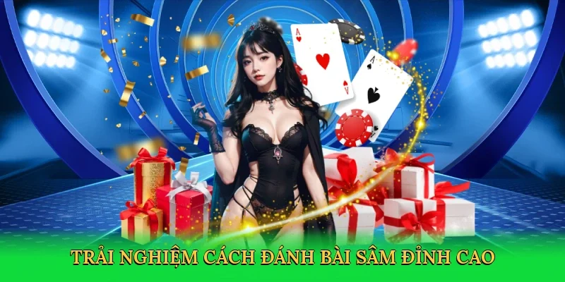 Trải nghiệm Cách đánh bài Sâm đỉnh cao