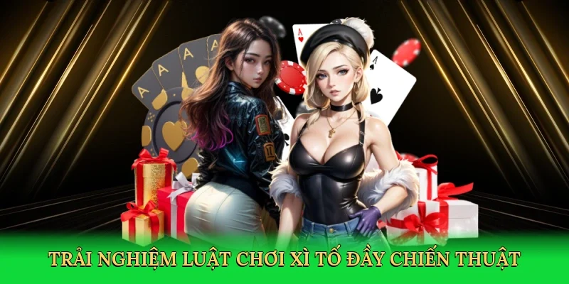 Trải nghiệm luật chơi xì tố đầy chiến thuật