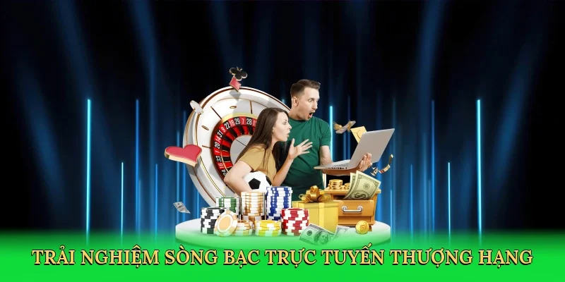 Trải nghiệm sòng bạc trực tuyến thượng hạng