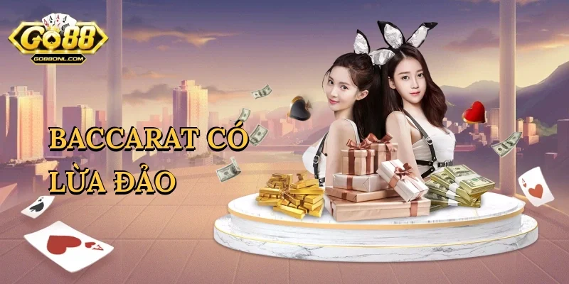 Baccarat Có Lừa Đảo – Sự Thật Đằng Sau Trò Chơi Bài Tại Go88