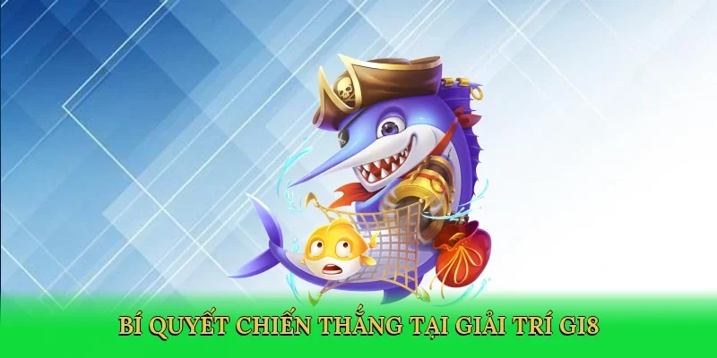 Bí quyết chiến thắng tại giải trí GI8