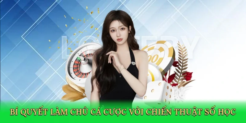 Bí quyết làm chủ cá cược với chiến thuật số học