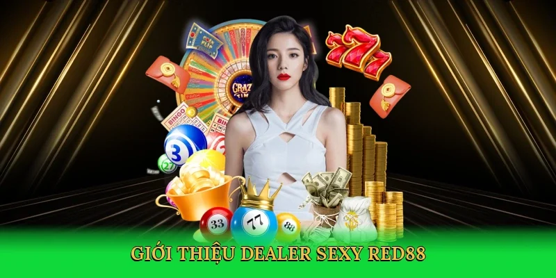 Giới thiệu Dealer sexy Red88